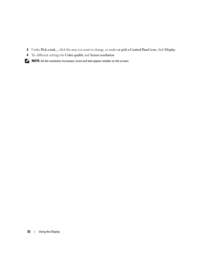 Page 3232Using the Display
3Under Pick a task..., click the area you want to change, or under or pick a Control Panel icon, click Display.
4Try different settings for Color quality and Screen resolution. 
 NOTE: As the resolution increases, icons and text appear smaller on the screen. 