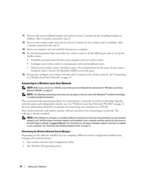 Page 7474Setting Up a Network
11Tu r n  o n  only your broadband modem and wait for at least 2 minutes for the broadband modem to 
stabilize. After 2 minutes, proceed to step 12.
12Turn on your wireless router and wait for at least 2 minutes for the wireless router to stabilize. After 
2 minutes, proceed to the step 13.
13Start your computer and wait until the boot process completes.
14See the documentation that came with your wireless router to do the following in order to set up the 
wireless router:
...