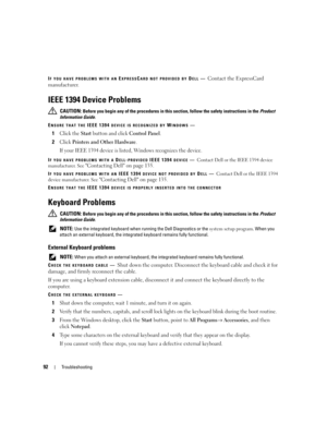 Page 9292Troubleshooting
IF YOU HAVE PROBLEMS WITH AN EXPRESSCARD NOT PROVIDED BY DELL—Contact the ExpressCard 
manufacturer.
IEEE 1394 Device Problems
 CAUTION: Before you begin any of the procedures in this section, follow the safety instructions in the Product 
Information Guide.
E
NSURE THAT THE IEEE 1394 DEVICE IS RECOGNIZED BY WINDOWS—
1Click the Start button and click Control Panel.
2Click Printers and Other Hardware.
If your IEEE 1394 device is listed, Windows recognizes the device.
IF YOU HAVE PROBLEMS...