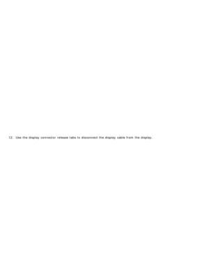 Page 10112. Use  the display  connector  release  tabs to  disconnect the display  cable  from  the display. 