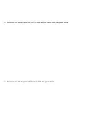 Page 10410. Disconnect the display  cable  and  right  IO-panel and  fan  cables from  the system  board.
11 . Disconnect the left  IO-panel and  fan  cables from  the system  board. 