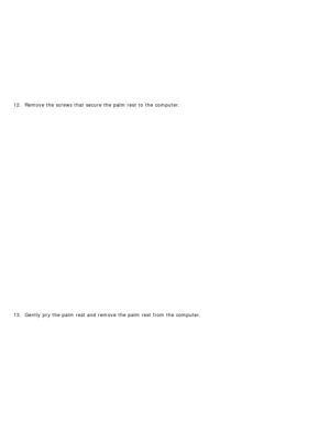 Page 10512. Remove the screws that  secure the palm rest  to  the computer.
13 . Gently  pry the palm rest  and  remove the palm rest  from  the computer. 