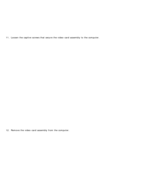 Page 11511. Loosen  the captive  screws that  secure the video -card  assembly to  the computer.
12 . Remove the video -card  assembly from  the computer. 