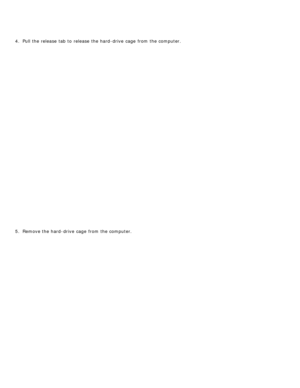 Page 304.  Pull the release  tab to  release  the hard-drive  cage  from  the computer.
5 .  Remove the hard-drive  cage  from  the computer. 