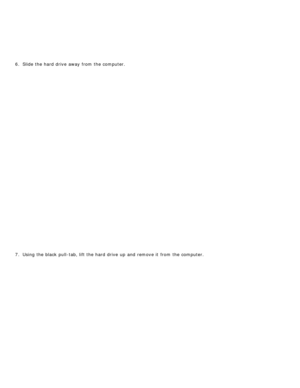 Page 316.  Slide the hard drive  away  from  the computer.
7 .  Using the black  pull-tab, lift the hard drive  up  and  remove it  from  the computer. 