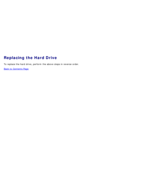 Page 33Replacing the Hard Drive
To replace the hard drive, perform  the above  steps in reverse  order.
Back to  Contents Page 
