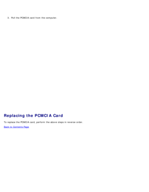 Page 353.  Pull the PCMCIA  card  from  the computer.
Replacing the PCMCIA Card
To replace the PCMCIA  card, perform  the above  steps in reverse  order.
Back to  Contents Page 