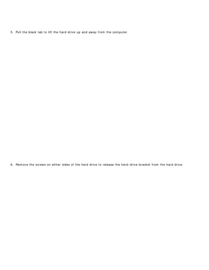 Page 445.  Pull the black  tab to  lift the hard drive  up  and  away  from  the computer.
6 .  Remove the screws on either  sides of the hard drive  to  release  the hard-drive  bracket  from  the hard drive. 