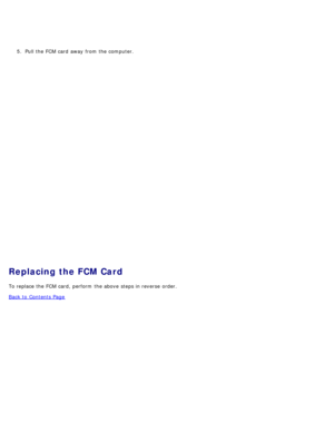 Page 515.  Pull the FCM  card  away  from  the computer.
Replacing the FCM Card
To replace the FCM  card, perform  the above  steps in reverse  order.
Back to  Contents Page 