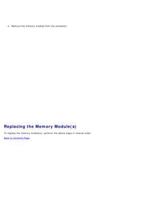 Page 534.  Remove the memory module from  the connector.
Replacing the Memory Module(s)
To replace the memory module(s), perform  the above  steps in reverse  order.
Back to  Contents Page 