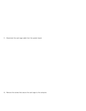 Page 5811. Disconnect the card  cage  cable  from  the system  board.
12 . Remove the screws that  secure the card  cage  to  the computer. 