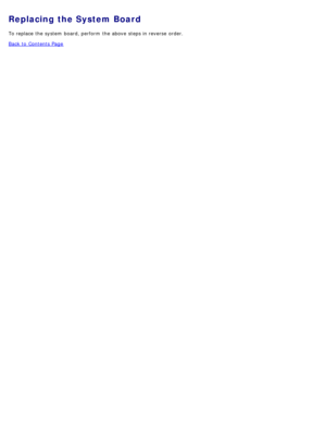 Page 67Replacing the System Board
To replace the system  board, perform  the above  steps in reverse  order.
Back to  Contents Page 