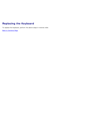 Page 89Replacing the Keyboard
To replace the keyboard,  perform  the above  steps in reverse  order.
Back to  Contents Page 