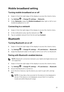 Page 19Mobile broadband setting
Turning mobile broadband on or off
1 Swipe-in from the right edge of the display to access the charms menu.
2 Tap Settings  :  Change PC settings :  Networks.
3 Under Networks, swipe the Mobile broadband slider right or left to turn 
mobile broadband on or off.
Connecting to a network
1 Swipe in from the right edge of the display to access the charms menu.
2 In the notifications area, tap the network icon .
3 Tap an available network from the list and tap Connect.
Bluetooth...