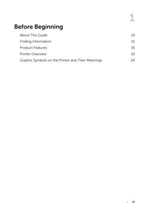 Page 13|13
1
Before Beginning
About This Guide14
Finding Information 15
Product Features 16
Printer Overview 19
Graphic Symbols on the Printer and Their Meanings 24 