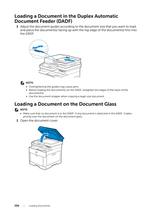 Page 206206|Loading Documents
Loading a Document in the Duplex Automatic 
Document Feeder (DADF)
1 Adjust the document guides according to th e document size that you want to load, 
and place the document(s) facing up with th e top edge of the document(s) first into 
the DADF.
NOTE:
• Overtightening the guides may cause jams.
• Before loading the document(s) on the DADF,  straighten the edges of the stack of the 
document(s).
• Use the document stopper when copying a legal-size document.
Loading a Document on...