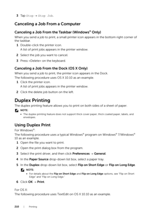 Page 210210|Printing
3Ta p   Stop   Stop Job.
Canceling a Job From a Computer
Canceling a Job From the Taskbar (Windows® Only)
When you send a job to print, a small printer icon appears in the bottom right corner of 
the taskbar.
1 Double-click the printer icon.
A list of print jobs appears in the printer window.
2 Select the job you want to cancel.
3 Press  on the keyboard.
Canceling a Job From the Dock (OS X Only)
When you send a job to print, the printer icon appears in the Dock.
The following procedure uses...