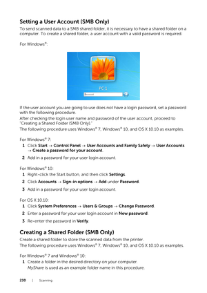 Page 230230|Scanning
Setting a User Account (SMB Only)
To send scanned data to a SMB shared folder, it is necessary to have a shared folder on a 
computer. To create a shared folder, a user account with a valid password is required.
For Windows
®:
If the user account you are going to use does not have a login password, set a password 
with the following procedure.
After checking the login user name and password of the user account, proceed to 
"Creating a Shared Folder (SMB Only)."
The following...