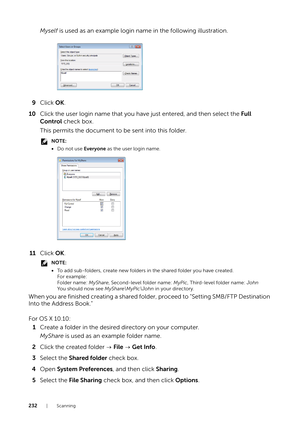 Page 232232|Scanning
Myself is used as an example login name in the following illustration.
9 Click  OK.
10 Click the user login name that you have just entered, and then select the  Full 
Control  check box.
This permits the document to be sent into this folder.
NOTE:
• Do not use  Everyone as the user login name.
11Click  OK.
NOTE:
•To add sub-folders, create new folders in the shared folder you have created.
For example:
Folder name:  MyShare, Second-level folder name:  MyPic, Third-level folder name:  John...