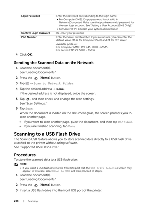 Page 238238|Scanning
4Click  OK.
Sending the Scanned Data on the Network
1Load the document(s).
See "Loading Documents."
2 Press the   ( Home) button.
3 Ta p     Scan to Network Folder .
4 Tap the desired address    Done.
If the desired address is not displayed, swipe the screen.
5 Tap  , and then check and change the scan settings.
See "Scan Settings."
6 Ta p   Scan.
When the document is loaded on the document glass, the screen prompts you to 
scan another page.
• If you want to scan another...