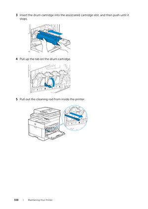 Page 338338| Maintaining Your Printer
3Insert the drum cartridge into the associated cartridge slot, and then push until it 
stops.
4 Pull up the tab on the drum cartridge.
5 Pull out the cleaning rod from inside the printer. 