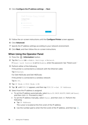 Page 7474| Setting the IP Address
4Click  Configure the IP address settings   Next .
5 Follow the on-screen instructions until the  Configure Printer screen appears.
6 Click  Advanced .
7 Specify the IP address settings according to your network environment.
8 Click  Next, and then follow the on-screen instructions.
When Using the Operator Panel
1Press the   ( Information) button.
2 Ta p  t h e   Tools tab    Admin Settings   Network .
If  Panel Lock Control is set to  Enable, enter the password. See "Panel...