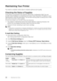 Page 330330| Maintaining Your Printer
Maintaining Your Printer
You need to complete certain tasks to maintain optimum print quality.
Checking the Status of Supplies
If the printer is connected to the network, Dell Printer Configuration Web Tool can 
provide instant feedback on remaining toner levels. Enter the printer's IP address in your 
web browser to view this information. You can also set the printer to send you an e-mail 
alert when the printer needs supplies.
On the touch panel, you can also check the...