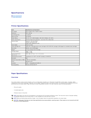 Page 35Specifications   
     
   
Printer Specifications  
 
   
Paper Specifications  
 
Overview  
   
Your printer accepts a variety of print materials, such as cut - sheet paper (including up to 100 percent recycled - fiber content paper), envelopes, labels, 
transparencies, and custom - sized paper. Properties, such as weight, composition, grain, and moisture content, are important factors affecting the printers 
performance and the output quality. Paper that does not meet the guidelines outlined in this...