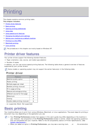 Page 45Printing
This chapter explains  common printing tasks.
This chapter includes:
Printer  driver  features
Basic  printing
Opening  printing preferences
Using help
Using special print  features
Changing the default print  settings
Setting  your  machine as a  default machine
Printing  to  a  file (PRN)
Macintosh  printing
Linux  printing
The  procedures in this chapter are mainly  based on Windows XP.
Printer driver features
Your  printer drivers support the following standard  features:
Paper  orientation,...