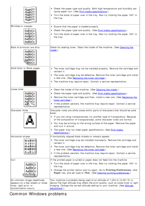 Page 79Check the paper type and  quality.  Both high temperature  and  humidity can
cause paper curl. (See 
Print media specifications.)
Turn the stack of paper over in the tray. Also  try rotating the paper 180° in
the tray.
Wrinkles or creases
Ensure  that  the paper is loaded properly.
Check the paper type and  quality.  (See Print media specifications .)
Turn the stack of paper over in the tray. Also  try rotating the paper 180° in
the tray.
Back of printouts  are dirty
Check for leaking  toner.  Clean the...