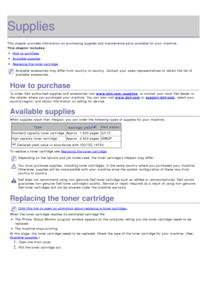 Page 81Supplies
This chapter provides  information  on purchasing supplies and  maintenance parts available  for your  machine.
This chapter includes:
How  to  purchase
Available  supplies
Replacing  the toner cartridge
Available  accessories may differ from  country to  country.  Contact  your  sales  representatives to  obtain the list of
available  accessories.
How to purchase
To order  Dell-authorized supplies and  accessories visit www.dell.com/supplies ,  or contact  your  local  Dell dealer or
the...