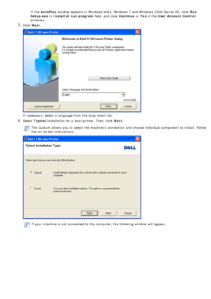 Page 20If  the AutoPlay  window  appears in Windows Vista,  Windows 7 and  Windows 2008 Server R2,  click   Run
Setup.exe  in Install or  run  program  field, and  click  Continue or Yes  in the  User Account  Control
windows.
3. Click   Next.
If  necessary, select a  language from  the drop -down  list.
4. Select  Typical  installation for a  local  printer. Then,  click   Next.
The  Custom allows  you to  select the machine’s  connection  and  choose individual component  to  install.  Follow
the on-screen...