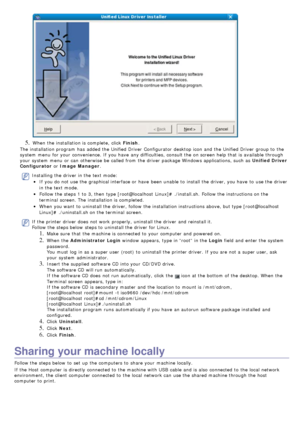 Page 235. When  the installation is complete,  click  Finish.
The  installation program  has  added the Unified Driver  Configurator  desktop icon and  the Unified Driver  group to  the
system  menu  for your  convenience. If  you have  any difficulties, consult the on screen help that  is available  through
your  system  menu  or can  otherwise  be called from  the driver  package Windows applications, such as  Unified Driver
Configurator  or Image Manager .
Installing the driver  in the text mode:
If  you do...