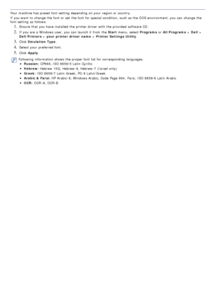 Page 36Your  machine has  preset font setting  depending on your  region or country.
If  you want  to  change  the font or set  the font for special condition,  such as the DOS environment, you can  change  the
font setting  as follows:
1. Ensure  that  you have  installed  the printer driver  with the provided  software CD.
2. If  you are a  Windows user, you can  launch it  from  the Start menu,  select  Programs or All Programs  > Dell  >
Dell  Printers  > your printer driver  name  > Printer Settings...