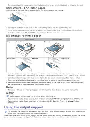 Page 43Do not use labels that  are separating from  the backing sheet or are wrinkled,  bubbled,  or otherwise  damaged.
Card stock/Custom-sized paper
Postcards,  cards  and  other custom-sized materials can  be printed with this machine.
Do not print  on media smaller than  76  mm  (3.00 inches) wide or 127 mm  (5.00 inches) long.
In the software application, set  margins at least 6.4
If  media weight  is over 160 g/m2 (43 lb), try printing in the rear cover (face  up).
Letterhead/Preprinted paper...