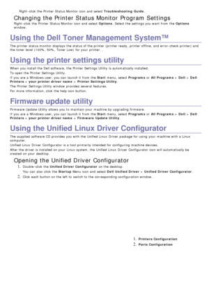 Page 62Right-click  the Printer  Status Monitor  icon and  select Troubleshooting  Guide .
Changing the Printer Status Monitor  Program Settings
Right-click  the Printer  Status Monitor  icon and  select Options.  Select the settings you want  from  the  Options
window.
Using the Dell Toner Management System™
The  printer status monitor displays  the status of the printer (printer ready, printer offline, and  error-check  printer) and
the toner level (100%, 50%, Toner Low)  for your  printer. .
Using the...