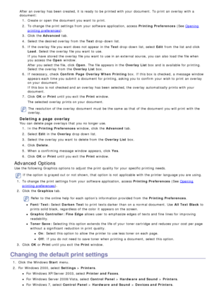 Page 32After an overlay  has  been  created, it  is ready  to  be printed with your  document.  To print  an overlay  with a
document:1.  Create or open the document you want  to  print.
2 .  To change  the print  settings from  your  software application, access   Printing Preferences (See 
Opening
printing preferences).
3 .  Click  the  Advanced  tab.
4 .  Select the desired overlay  from  the Text  drop -down  list.
5 .  If  the overlay  file you want  does  not appear in the  Text drop -down  list, select...