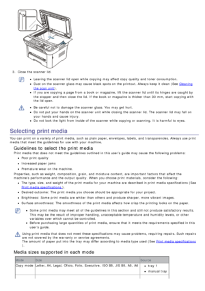 Page 393.  Close  the scanner  lid.
Leaving the scanner  lid  open while  copying may affect copy  quality and  toner consumption.
Dust on the scanner  glass may cause black  spots on the printout.  Always keep it  clean (See Cleaning
the scan  unit ).
If  you are copying a  page  from  a  book  or magazine,  lift the scanner  lid  until its  hinges  are caught by
the

 stopper and  then  close  the lid. If  the book  or magazine is thicker  than  30
 mm,
  start  copying with
the

 lid  open.
Be  careful not...