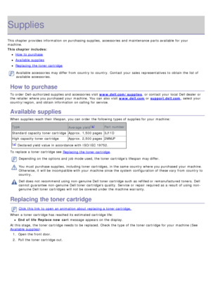 Page 52Supplies
This chapter provides  information  on purchasing supplies,  accessories and  maintenance parts available  for your
machine.
This chapter includes:
How  to  purchase
Available  supplies
Replacing  the toner cartridge
Available  accessories may differ from  country to  country.  Contact  your  sales  representatives to  obtain the list of
available  accessories.
How to purchase
To order  Dell-authorized supplies and  accessories visit www.dell.com/supplies ,  or contact  your  local  Dell dealer...