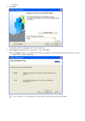 Page 62windows.
3 .  Click   Next.
If  necessary, select a  language from  the drop -down  list.
4 .  Select  Typical  installation for a  local  printer. Then,  click   Next.
The  Custom  allows  you to  select the machine’s  connection  and  choose individual component  to  install.
Follow the on-screen instructions.
If  your  machine is not connected to  the computer, the following window  will appear.
 