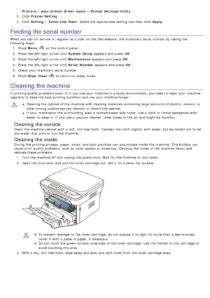 Page 69Printers > your printer driver  name  > Printer Settings Utility.
3 .  Click   Printer Setting .
4 .  Click   Setting  > Toner Low Alert .  Select the appropriate setting  and  then  click   Apply.
Finding the serial number
When  you call  for service  or register  as a  user  on the Dell website,  the machine’s  serial  number by taking the
following steps:
1.  Press   Menu (
) on the control panel.
2 .  Press  the left/right  arrow until System Setup  appears and  press  OK.
3 .  Press  the left/right...