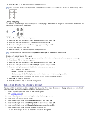 Page 786.  Press   Start () on the control panel to  begin copying.
Your  original is divided  into 9 portions.  Each portion is scanned and  printed one  by one  in the following order:
Clone copying
The  machine prints multiple original images  on a  single  page. The  number of images  is automatically determined by
the original image and  the paper size.
1.  Press   Menu () on the control panel.
2 .  Press  the left/right  arrow until Copy  Feature  appears and  press  OK.
3 .  Press  the left/right  arrow...