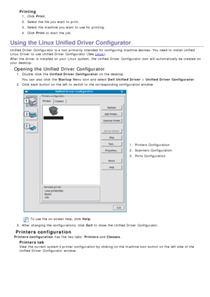 Page 84Printing
1.  Click   Print.
2 .  Select the file you want  to  print.
3 .  Select the machine you want  to  use for printing.
4 .  Click   Print to  start  the job.
Using the Linux Unified Driver Configurator
Unified Driver  Configurator  is a  tool primarily intended for configuring  machine devices.  You  need  to  install Unified
Linux  Driver  to  use Unified Driver  Configurator  (See 
Linux).
After the driver  is installed  on your  Linux  system, the Unified Driver  Configurator  icon will...