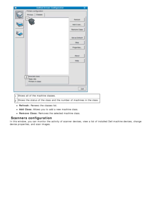 Page 861Shows  all of the machine classes.
2 Shows  the status of the class  and  the number of machines  in the class.
Refresh: Renews
 the classes list.
Add  Class: Allows  you to  add  a  new machine class.
Remove  Class: Removes  the selected machine class.
 Scanners configuration
In this window, you can  monitor the activity of scanner  devices,  view  a  list of installed   Dell machine devices,  change
device properties, and  scan  images.
 