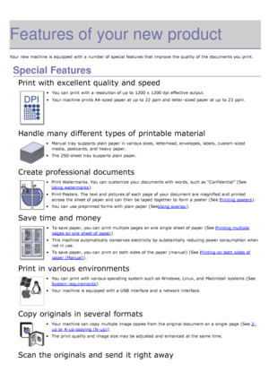 Page 12Features of your new product
Your  new machine is equipped  with a  number of special features that  improve  the quality of the documents you print.
Special Features
Print with excellent quality and speed
You  can  print  with a  resolution of up  to  1200 x  1200 dpi  effective  output.
Your  machine prints A4-sized paper at up  to  22 ppm and letter -sized paper at up  to  23 ppm.
Handle many different types of printable material
Manual  tray  supports  plain paper in various sizes, letterhead,...