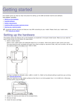 Page 14Getting started
This chapter gives  you step-by-step instructions for setting  up  the USB  connected machine and  software.
This chapter includes:
Setting  up  the hardware
Supplied software
System  requirements
Installing USB  connected machine’s  driver
Sharing your  machine locally
Supported optional  devices and  features may differ according to  your  model.  Please  check  your  model name.
(See Features  by Model
).
Setting up the hardware
This section shows  the steps to  set  up  the hardware,...