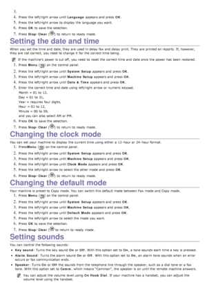 Page 243. 
4. Press  the left/right  arrow until Language appears and  press   OK.
5. Press  the left/right  arrow to  display  the language you want.
6. Press   OK to  save the selection.
7. Press   Stop/Clear  () to  return  to  ready  mode.
Setting the date and time
When  you set  the time and  date, they are used in delay  fax and  delay  print. They  are printed on reports. If, however,
they are not correct,  you need  to  change  it  for the correct time being.
If  the machine’s  power is cut off,  you...