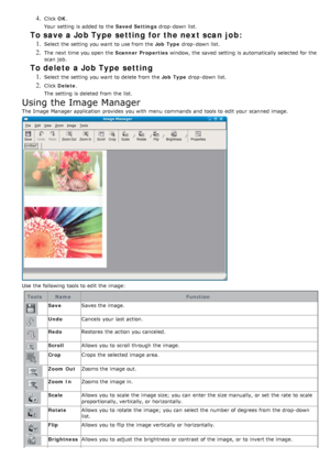 Page 534. Click  OK.
Your  setting  is added to  the  Saved Settings drop -down  list.
To save a Job Type setting for the next scan job:
1. Select the setting  you want  to  use from  the  Job  Type drop -down  list.
2. The  next time you open the  Scanner Properties window, the saved  setting  is automatically selected for the
scan  job.
To delete a Job Type setting
1. Select the setting  you want  to  delete from  the  Job  Type drop -down  list.
2. Click  Delete .
The  setting  is deleted from  the list....