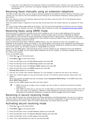 Page 60If  you are in Tel mode when  the answering machine is connected to  your  machine,  you must  switch off the
answering machine.  otherwise, the outgoing message  from  the answering machine will interrupt your  phone
conversation.
Receiving faxes manually using an extension telephone
This feature  works best when  you are using  an extension  telephone connected to  the EXT  socket on the back  of your
machine.  You  can  receive  a  fax from  someone you are talking to  on the extension  telephone,...