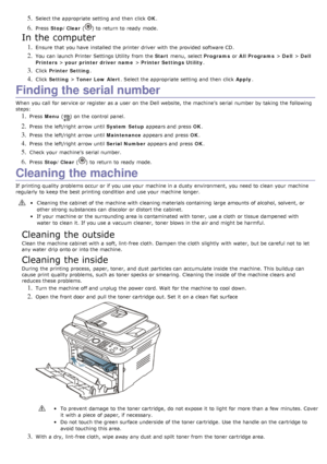 Page 735. Select the appropriate setting  and  then  click  OK.
6. Press   Stop/Clear  () to  return  to  ready  mode.
In the computer
1. Ensure  that  you have  installed  the printer driver  with the provided  software CD.
2. You  can  launch Printer  Settings Utility  from  the  Start menu,  select  Programs or All Programs  > Dell  > Dell
Printers  > your printer driver  name  > Printer Settings Utility .
3. Click  Printer Setting .
4. Click  Setting  > Toner Low Alert .  Select the appropriate setting  and...